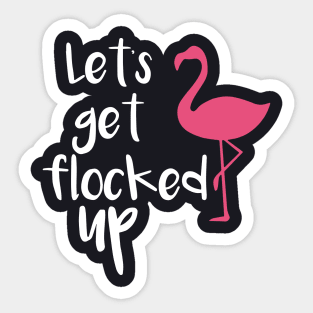 Lets Get Flocked Up Funny Tropical Flamingo Bird Daughter Meme Sticker